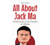 All About Jack Ma: A Kid's Guide to the Founder of Alibaba: 83 (Knowledge Books for Kids)