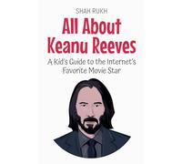 All About Keanu Reeves: A Kid's Guide to the Internet's Favorite Movie Star: 39 (Knowledge Books for Kids)