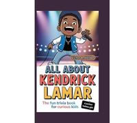 ALL ABOUT KENDRICK LAMAR: The Fun Trivia Book for Curious Kids
