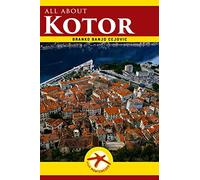 all about KOTOR: Kotor City Guide: Volume 1 (Visit Montenegro)