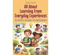 All About Learning From Everyday Experiences: A Kid's Guide to Wisdom: 28 (Illustrated Books for Kids)