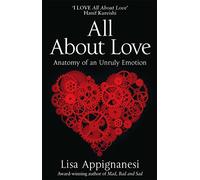 All About Love: Anatomy of an Unruly Emotion