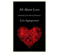 All About Love - Anatomy of an Unruly Emotion