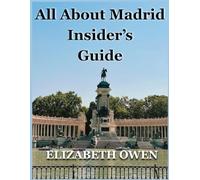 All About Madrid Insider’s Guide: Your Travel Guide to Best of Spain’s Capital