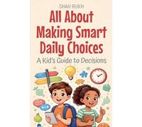 All About Making Smart Daily Choices: A Kid's Guide to Decisions: 26 (Illustrated Books for Kids)