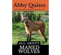 All About Maned Wolves: An Animal Facts Book For Kids (All About Animals)