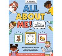 All About Me! Art Journal: Record your story through creative art projects, prompts, and activities (My Time Capsule)