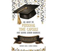 All About Me Personal Time Capsule High School Senior Graduate: Congratulations Memory Book & Guided Journal