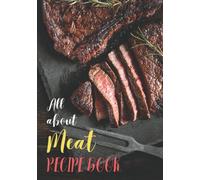 All About Meat Recipe Book: A Special Designed Notebook for Favorite Recipes | 7 x 10 in | 160 Recipe Pages | Categorized Table of Contents | Cooking Conversion Charts Included |