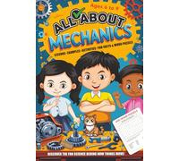 All About Mechanics: Discover the Fun Science Behind How Things Move!