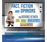 All About Media: Fact, Fiction, and Opinions: The Differences Between Ads, Blogs, News Reports, and Other Media