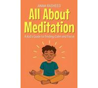 All About Meditation: A Kid's Guide to Finding Calm and Focus: 2 (Knowledge Books for Kids)