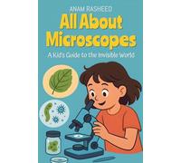 All About Microscopes: A Kid's Guide to the Invisible World: 14 (Chapter Books for Kids)
