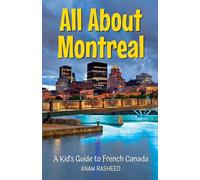 All About Montreal: A Kid's Guide to French Canada: 46 (Educational Books for Kids)