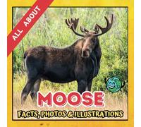 All about Moose | Facts, Photos and Illustrations: A Picture Book for Curious Children | Screen-Free Infotainment (MY WORLD for YOUNG READERS)