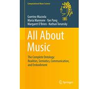 All About Music: The Complete Ontology: Realities, Semiotics, Communication, and Embodiment (Computational Music Science)