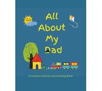 All About My Dad: A Creative Activity and Drawing Book for Kids Age 4: Fun Gift for Father's Day or Birthday
