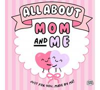 All About My Mom and Me: A Fill-In & Coloring Activity Book for Girls to Create a Keepsake Gift for Mom | 20 Prompts to Draw, Write, and Celebrate Mom
