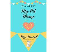 All About My Pet Mouse: My Journal Our Life Together: 1