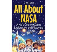 All About NASA: A Kid's Guide to Space Exploration and Discovery: 1 (USA Knowledge Books for Kids)