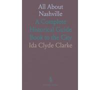 All About Nashville: A Complete Historical Guide Book to the City