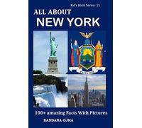 ALL ABOUT NEW YORK: 100+ AMAZING FACTS WITH PICTURES: 15 (Kid's Book Series -24)