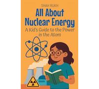 All About Nuclear Energy: A Kid's Guide to the Power in the Atom (4) (Learning Books for Kids)