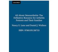 All About Osteoarthritis: The definitive resource for arthritis patients and their families