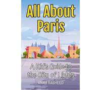 All About Paris: A Kid's Guide to the City of Lights: 1 (Educational Books for Kids)