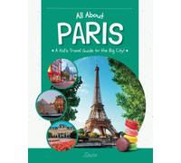All About Paris: A Kid's Travel Guide to the Big City!