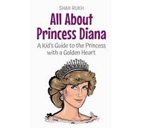 All About Princess Diana: A Kid's Guide to the Princess with a Golden Heart: 70 (Knowledge Books for Kids)