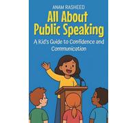 All About Public Speaking: A Kid's Guide to Confidence and Communication: 19 (Knowledge Books for Kids)