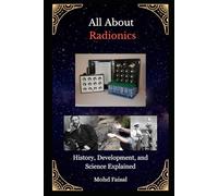 All About Radionics: History, Development, and Science Explained (Esoteric Devices and ESP: Step-by-Step Building Guide with Tips and Fundamentals)
