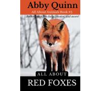 All About Red Foxes: An Animal Facts Book For Kids (All About Animals)