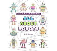 All About Robots: Happy Robot Coloring Book