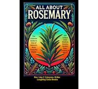 ALL ABOUT ROSEMARY: The Ultimate Guide to One of Nature's Most Powerful Plants (Nature's Miracles)