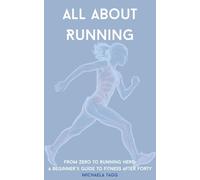 All About Running: From zero to running hero: a beginner's guide to fitness after forty
