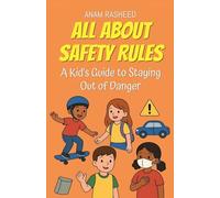 All About Safety Rules: A Kid's Guide to Staying Out of Danger: 37 (Knowledge Books for Kids)