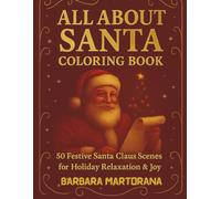 All About Santa Coloring Book: 50 Festive Santa Clause Scenes for Holiday Relaxation & Joy