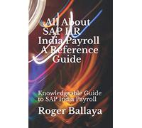 All About SAP HR India Payroll - Reference Guide: Knowledgeable Guide to SAP India Payroll