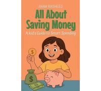 All About Saving Money: A Kid's Guide to Smart Spending: 4 (Knowledge Books for Kids)