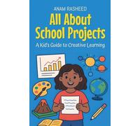 All About School Projects: A Kid's Guide to Creative Learning: 7 (Knowledge Books for Kids)