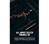 All About Seller Finance Uk: Understanding The Different Types Of Financing Solutions