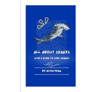 All about sharks: A Kid’s Guide to Cool Sharks