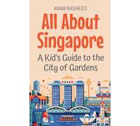 All About Singapore: A Kid's Guide to the City of Gardens: 48 (Educational Books for Kids)