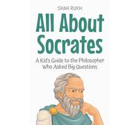 All About Socrates: A Kid's Guide to the Philosopher Who Asked Big Questions: 66 (Knowledge Books for Kids)