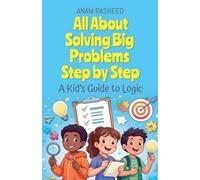 All About Solving Big Problems Step by Step: A Kid's Guide to Logic: 40 (Chapter Books for Kids)