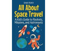 All About Space Travel: A Kid's Guide to Rockets, Missions, and Astronauts: 3 (Learning Books for Kids)