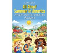 All About Summer in America: A Kid's Guide to Camps and Vacations: 20 (USA Knowledge Books for Kids)