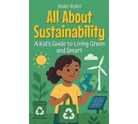 All About Sustainability: A Kid's Guide to Living Green and Smart: 30 (Learning Books for Kids)